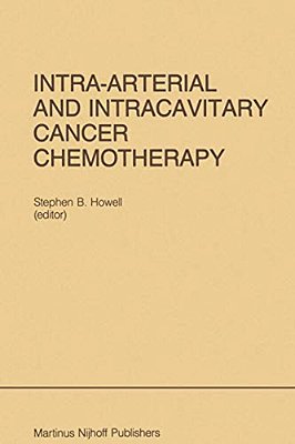 Intra-Arterial And Intracavitary Cancer Chemotherapy: Proceedings Of The Conference On Intra-Arterial And Intracavitary Chemotheraphy, San Diego, Cali-..