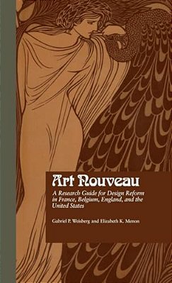 Art Nouveau: A Research Guide For Design Reform In France, Belgium, England, And The United States-..