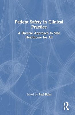 Patient Safety In Clinical Practice: A Diverse Approach To Safe Healthcare For All-..
