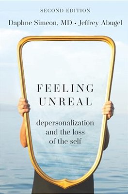 Feeling Unreal: Depersonalization And The Loss Of The Self-..
