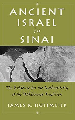 Ancient Israel In Sinai: The Evidence For The Authenticity Of The Wilderness Tradition-..