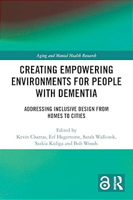Creating Empowering Environments For People With Dementia: Addressing Inclusive Design From Homes To Cities-..