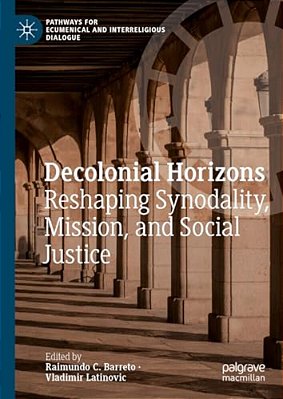 Decolonial Horizons: Reshaping Synodality, Mission, And Social Justice-..
