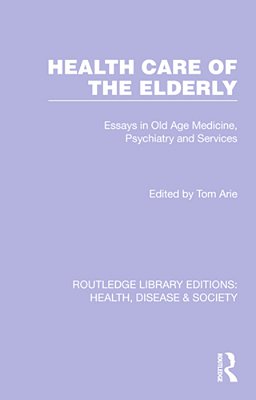 Health Care Of The Elderly: Essays In Old Age Medicine, Psychiatry And Services-..