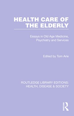 Health Care Of The Elderly: Essays In Old Age Medicine, Psychiatry And Services-..