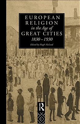 European Religion In The Age Of Great Cities: 1830-1930-..