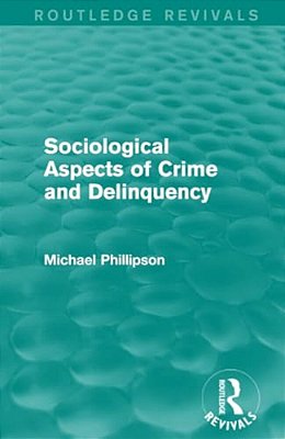 Sociological Aspects Of Crime And Delinquency (Routledge Revivals)-..