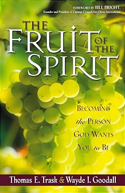 The Fruit Of The Spirit: Becoming The Person God Wants You To Be-..