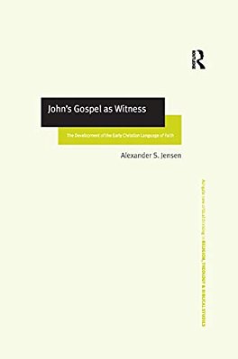 John's Gospel As Witness: The Development Of The Early Christian Language Of Faith-..