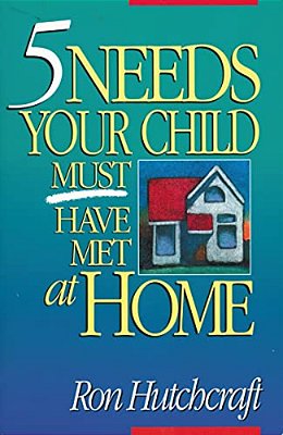 Five Needs Your Child Must Have Met At Home: An In-Depth Guide To Parenting-..