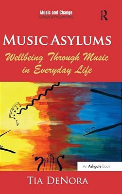 Music Asylums: Wellbeing Through Music In Everyday Life-..