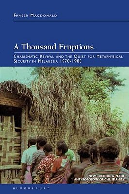 A Thousand Eruptions: Charismatic Revival And The Quest For Metaphysical Security In Melanesia 1970-1980-..
