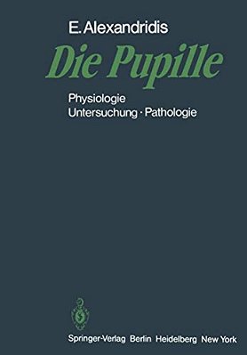 Die Pupille: Physiologie -- Untersuchung -- Pathologie-..
