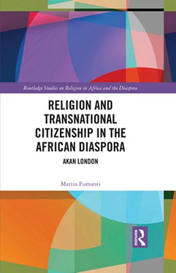 Religion And Transnational Citizenship In The African Diaspora: Akan London-..