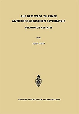 Auf Dem Wege Zu Einer Anthropologischen Psychiatrie: Gesammelte Aufsätze-..