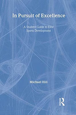 In Pursuit Of Excellence: A Student Guide To Elite Sports Development-..