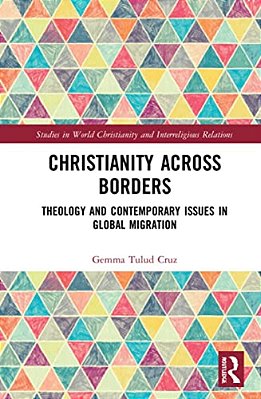 Christianity Across Borders: Theology And Contemporary Issues In Global Migration-..