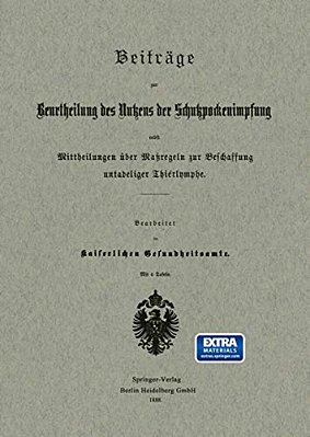 Beiträge Zur Beurtheilung Des Nutzens Der Schutzpockenimpfung Nebst Mittheilungen Über Maßregeln Zur Beschaffung Untadeliger Thierlymphe-..