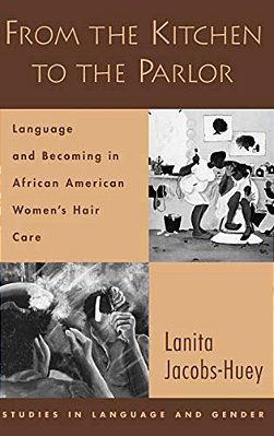 From The Kitchen To The Parlor: Language And Becoming In African American Women's Hair Care-..