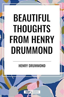 Beautiful Thoughts From Henry Drummond-..