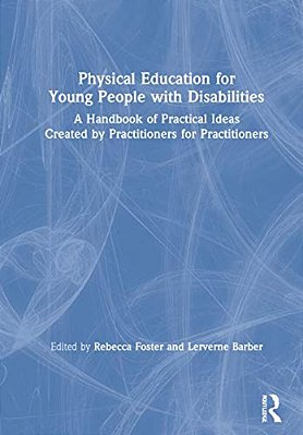 Physical Education For Young People With Disabilities: A Handbook Of Practical Ideas Created By Practitioners For Practitioners-..