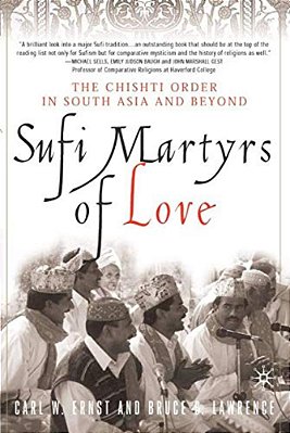 Sufi Martyrs Of Love: The Chishti Order In South Asia And Beyond-..