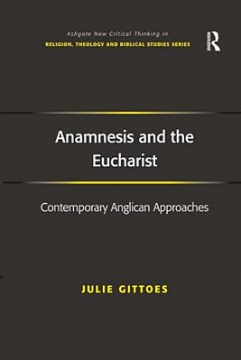 Anamnesis And The Eucharist: Contemporary Anglican Approaches-..