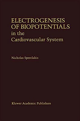 Electrogenesis Of Biopotentials In The Cardiovascular System: In The Cardiovascular System-..