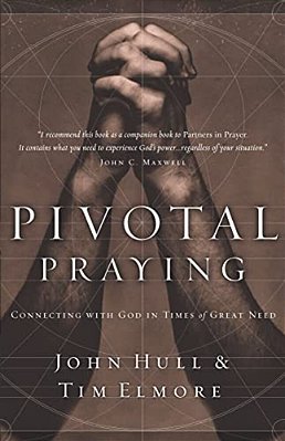 Pivotal Praying: Connecting With God In Times Of Great Need-..