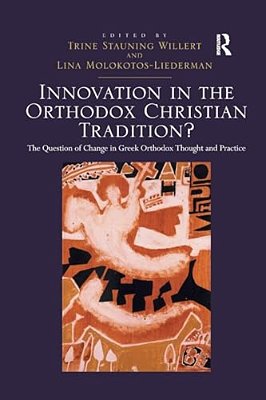 Innovation In The Orthodox Christian Tradition?: The Question Of Change In Greek Orthodox Thought And Practice-..