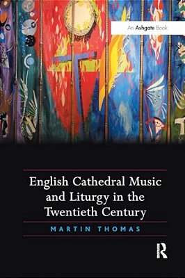English Cathedral Music And Liturgy In The Twentieth Century-..