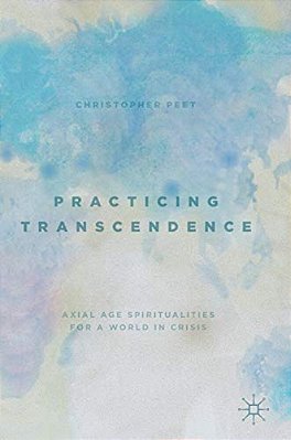 Practicing Transcendence: Axial Age Spiritualities For A World In Crisis-..