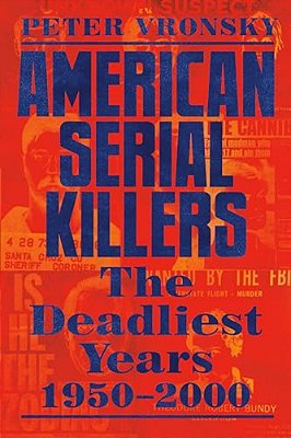 American Serial Killers: The Deadliest Years 1950-2000-..