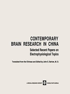 Contemporary Brain Research In China: Selected Recent Papers On Electrophysiological Topics-..