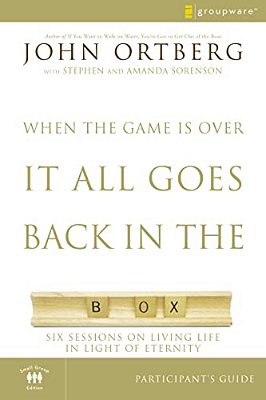 The When The Game Is Over, It All Goes Back In The Box Participant's Guide: Six Sessions On Living Life In The Light Of Eternity (Small Group)-..