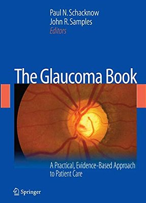 The Glaucoma Book: A Practical, Evidence-Based Approach To Patient Care-..
