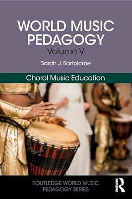 World Music Pedagogy, Volume V: Choral Music Education-..