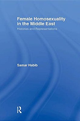 Female Homosexuality In The Middle East: Histories And Representations-..