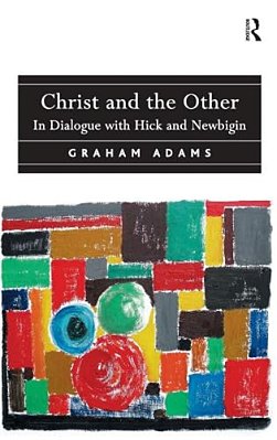 Christ And The Other: In Dialogue With Hick And Newbigin-..