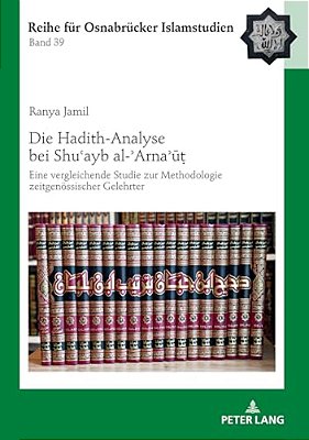 Die Hadith-Analyse Bei Shu? Ayb Al-? Arna? U?: Eine Vergleichende Studie Zur Methodologie Zeitgenoessischer Gelehrter-..