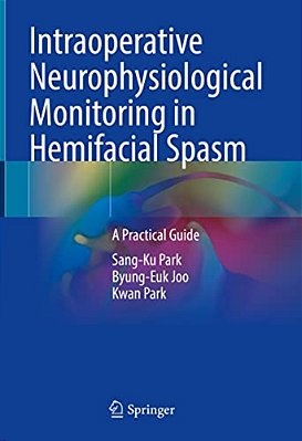 Intraoperative Neurophysiological Monitoring In Hemifacial Spasm: A Practical Guide-..