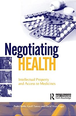 Negotiating Health: Intellectual Property And Access To Medicines-..