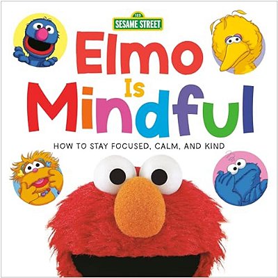 Elmo Is Mindful (Sesame Street): How To Stay Focused, Calm, And Kind-..
