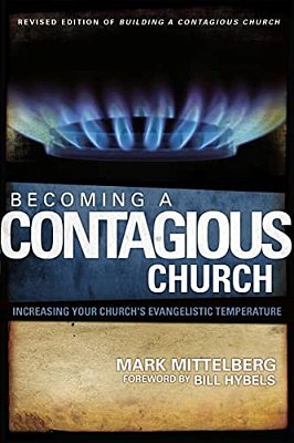 Becoming A Contagious Church: Increasing Your Church's Evangelistic Temperature-..
