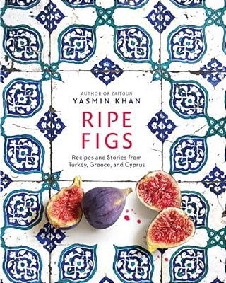 Ripe Figs: Recipes And Stories From Turkey, Greece, And Cyprus-..