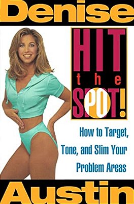 Hit The Spot: How To Target, Tone, And Slim Your Problem Areas-..