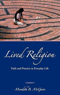 Lived Religion: Faith And Practice In Everyday Life-..