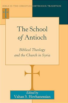 The School Of Antioch: Biblical Theology And The Church In Syria-..