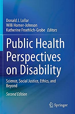 Public Health Perspectives On Disability: Science, Social Justice, Ethics, And Beyond-..
