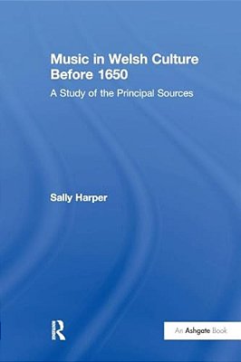 Music In Welsh Culture Before 1650: A Study Of The Principal Sources-..